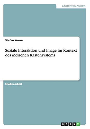 Soziale Interaktion und Image im Kontext des indischen Kastensystems