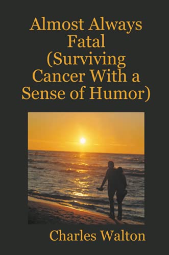 Almost Always Fatal (Surviving Cancer With a Sense of Humor)