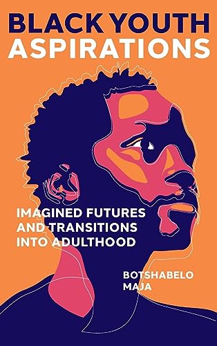 Black Youth Aspirations: Imagined Futures and Transitions into Adulthood