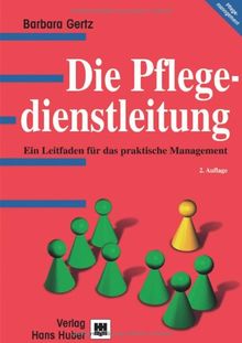 Die Pflegedienstleitung: Ein Leitfaden für das praktische Management