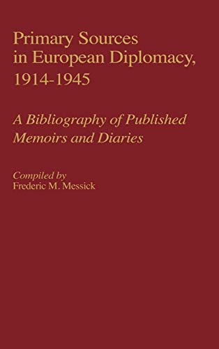 Primary Sources in European Diplomacy, 1914-1945: A Bibliography of Published Memoirs and Diaries (Bibliographies & Indexes in World History, Band 6)