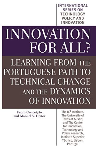 Innovation for All? Learning from the Portuguese Path to Technical Change and the Dynamics of Innovation (INTERNATIONAL SERIES ON TECHNOLOGY POLICY AND INNOVATION)