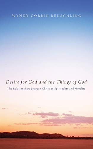 Desire for God and the Things of God: The Relationships Between Christian Spirituality and Morality