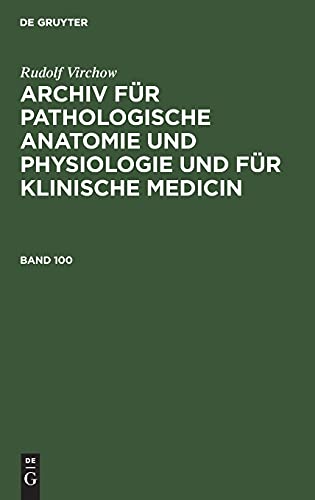 Rudolf Virchow: Archiv für pathologische Anatomie und Physiologie und für klinische Medicin. Band 100