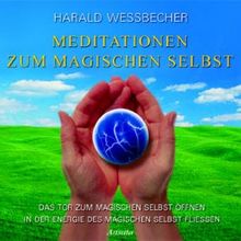 Meditationen zum magischen Selbst: Das Tor zum magischen Selbst öffnen - In der Energie des magischen Selbst fließen