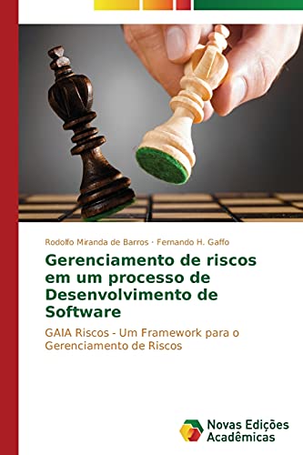 Gerenciamento de riscos em um processo de Desenvolvimento de Software: GAIA Riscos - Um Framework para o Gerenciamento de Riscos