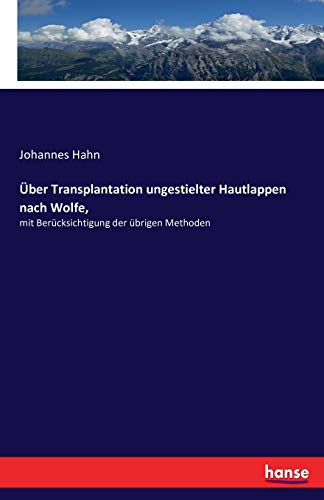 Über Transplantation ungestielter Hautlappen nach Wolfe,: mit Berücksichtigung der übrigen Methoden