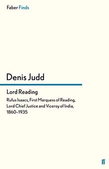 Lord Reading: Rufus Isaacs, First Marquess of Reading, Lord Chief Justice and Viceroy of India, 18601935