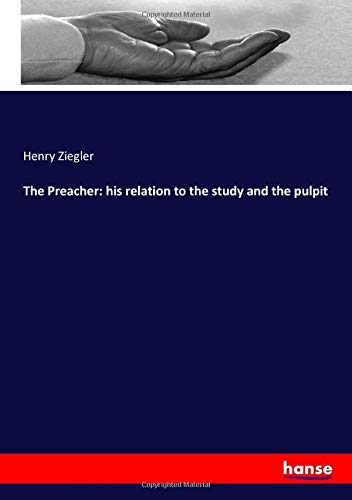 The Preacher: his relation to the study and the pulpit