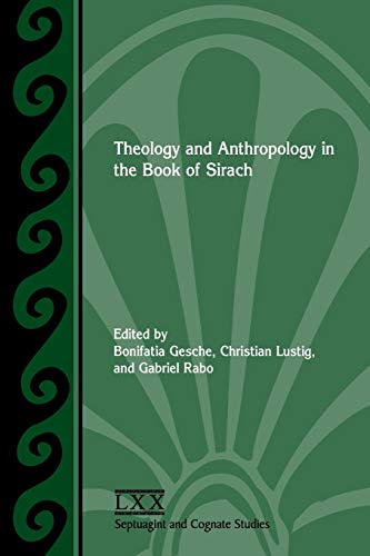 Theology and Anthropology in the Book of Sirach (Septuagint and Cognate Studies, Band 73)