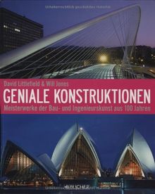 Geniale Konstruktionen: Meisterwerke der Bau - und Ingenieurskunst aus 100 Jahren