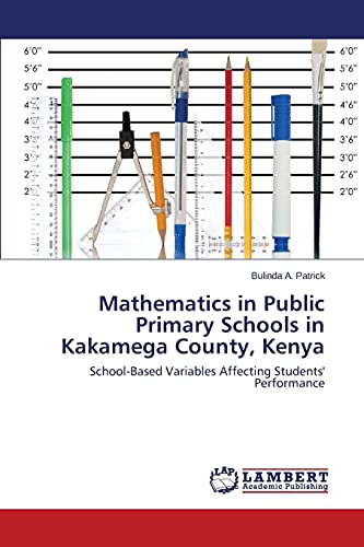 Mathematics in Public Primary Schools in Kakamega County, Kenya: School-Based Variables Affecting Students' Performance
