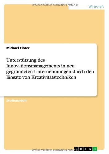 Unterstützung des Innovationsmanagements in neu gegründeten Unternehmungen durch den Einsatz von Kreativitätstechniken