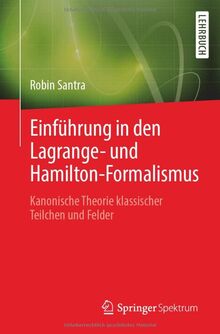 Einführung in den Lagrange- und Hamilton-Formalismus: Kanonische Theorie klassischer Teilchen und Felder