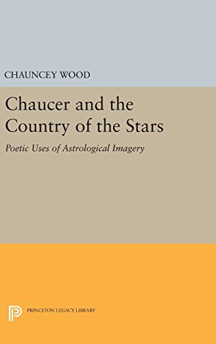 Chaucer and the Country of the Stars: Poetic Uses of Astrological Imagery (Princeton Legacy Library)