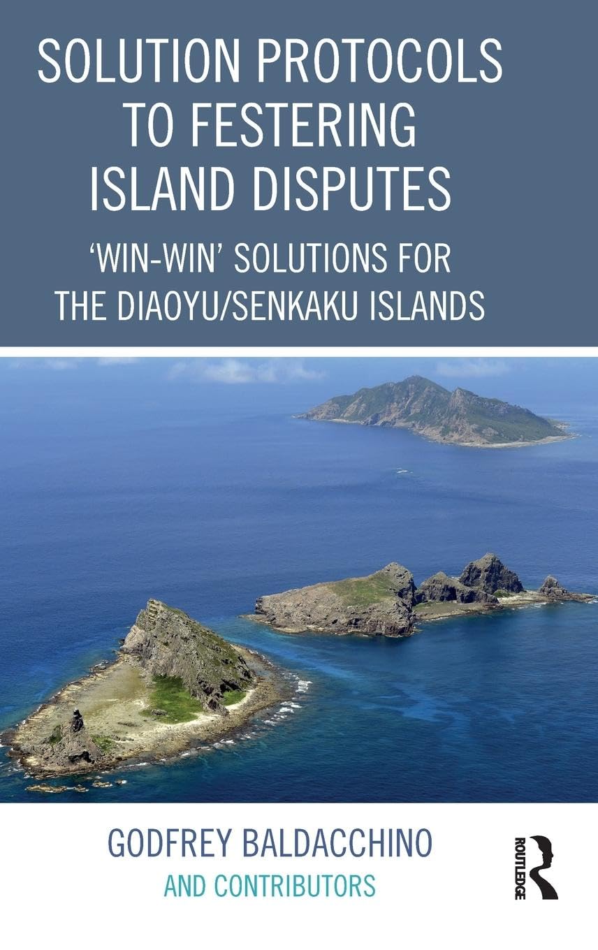 Solution Protocols to Festering Island Disputes: 'Win-Win' Solutions for the Diaoyu / Senkaku Islands