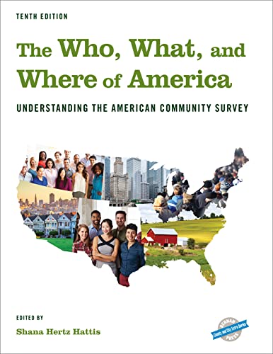 The Who, What, and Where of America: Understanding the American Community Survey, Tenth Edition