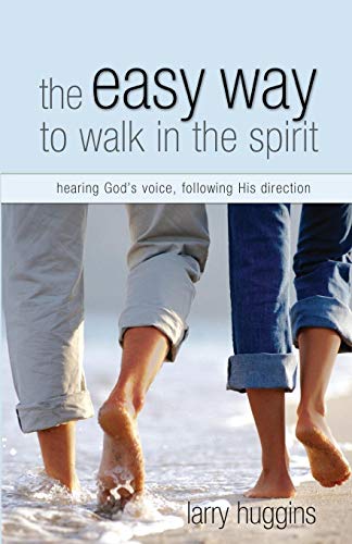 The Easy Way to Walk in the Spirit: Hearing God's Voice, Following His Direction