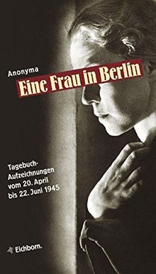 Die Andere Bibliothek: Eine Frau in Berlin. Tagebuchaufzeichnungen vom 20. April bis 22. Juni 1945