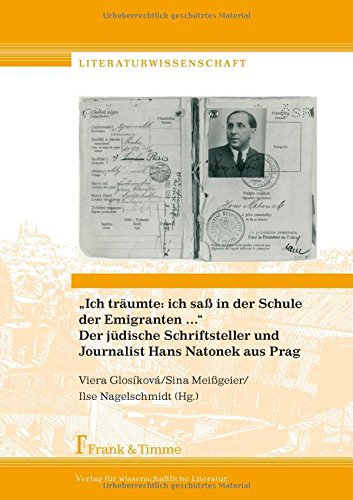 Ich träumte: ich saß in der Schule der Emigranten... Der jüdische Schriftsteller und Journalist Hans Natonek aus Prag (Literaturwissenschaft)