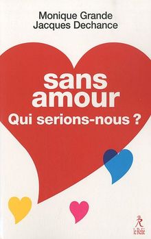 Sans amour, qui serions-nous ?