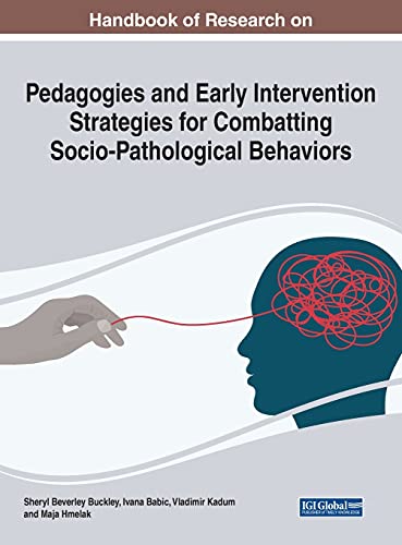 Handbook of Research on Pedagogies and Early Intervention Strategies for Combatting Socio-Pathological Behaviors (Advances in Educational Technologies and Instructional Design)