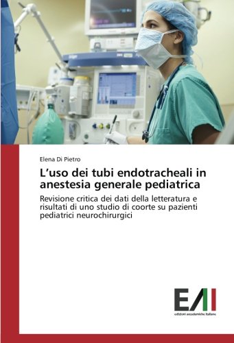 L’uso dei tubi endotracheali in anestesia generale pediatrica: Revisione critica dei dati della letteratura e risultati di uno studio di coorte su pazienti pediatrici neurochirurgici