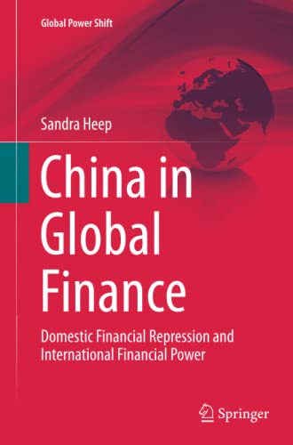 China in Global Finance: Domestic Financial Repression and International Financial Power (Global Power Shift)