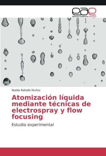 Atomización líquida mediante técnicas de electrospray y flow focusing: Estudio experimental