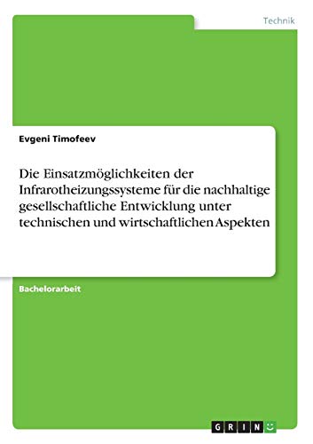 Die Einsatzmöglichkeiten der Infrarotheizungssysteme für die nachhaltige gesellschaftliche Entwicklung unter technischen und wirtschaftlichen Aspekten