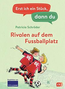 Erst ich ein Stück, dann du - Rivalen auf dem Fußballplatz: Für das gemeinsame Lesenlernen ab der 1. Klasse (Erst ich ein Stück... Das Original, Band 8)