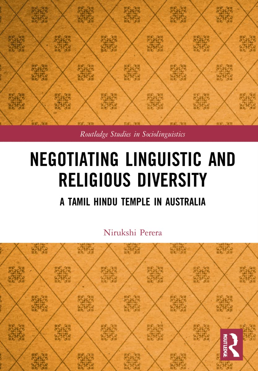 Negotiating Linguistic and Religious Diversity: A Tamil Hindu Temple in Australia (Routledge Studies in Sociolinguistics)