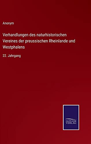 Verhandlungen des naturhistorischen Vereines der preussischen Rheinlande und Westphalens: 22. Jahrgang