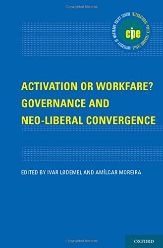 Activation or Workfare? Governance and the Neo-Liberal Convergence (International Policy Exchange)