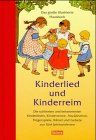 Kinderlied und Kinderreim: Das grosse illustrierte Hausbuch - Die schönsten und bekanntesten Kinderlieder, Kinderreime, Abzählverse, Fingerspiele, Rätsel und Gebete aus fünf Jahrhunderten