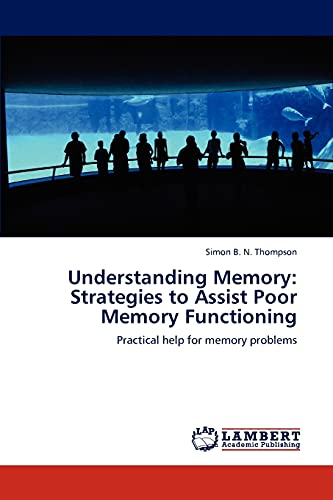 Understanding Memory: Strategies to Assist Poor Memory Functioning: Practical help for memory problems
