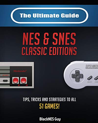 BlackNES Guy The Ultimate Guide To The Snes & Nes Classic Editions, Tips, Tricks And Strategies To All 51 Games!