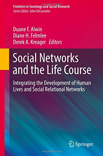 Social Networks and the Life Course: Integrating the Development of Human Lives and Social Relational Networks (Frontiers in Sociology and Social Research)