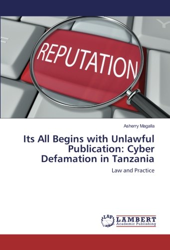 Its All Begins with Unlawful Publication: Cyber Defamation in Tanzania: Law and Practice