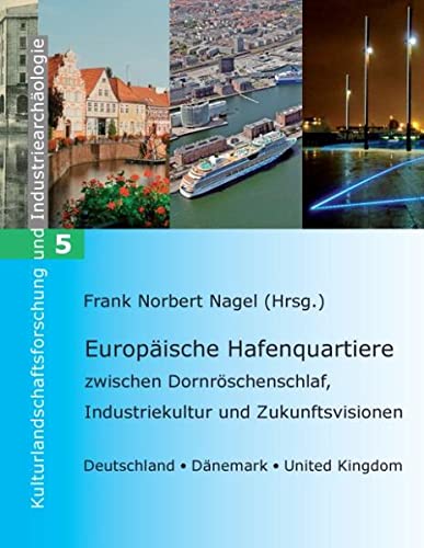 Europäische Hafenquartiere: zwischen Dornröschenschlaf, Industriekultur und Zukunftsvisionen - Deutschland, Dänemark, United Kingdom