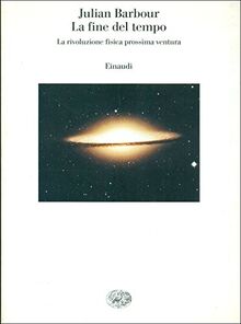 La fine del tempo. La rivoluzione fisica prossima ventura (Saggi, Band 843)