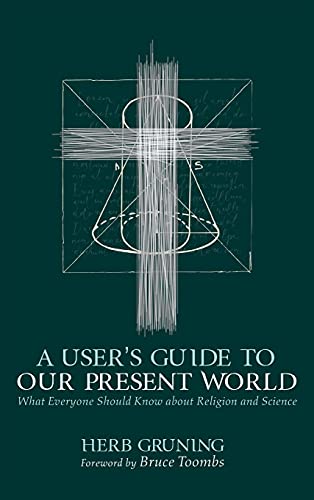 A User's Guide to Our Present World: What Everyone Should Know about Religion and Science