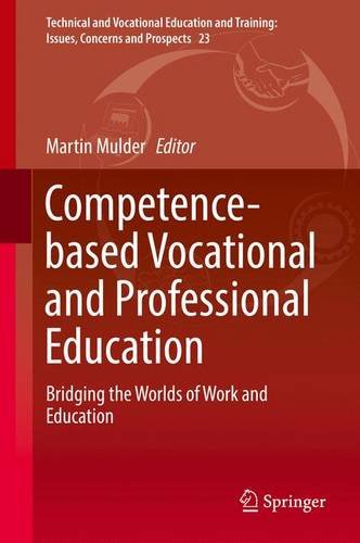 Competence-based Vocational and Professional Education: Bridging the Worlds of Work and Education (Technical and Vocational Education and Training: Issues, Concerns and Prospects)