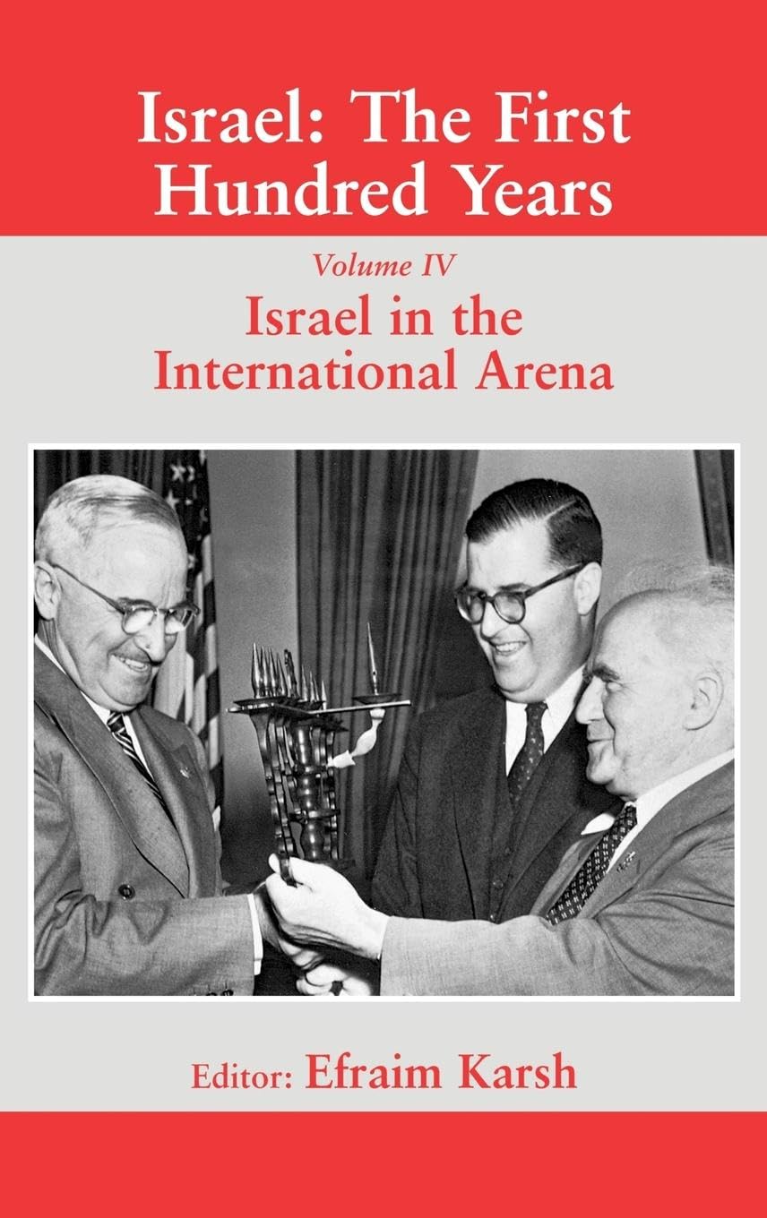 Israel: The First Hundred Years: The First Hundred Years: Volume IV: Israel in the International Arena