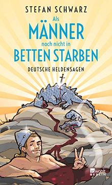 Als Männer noch nicht in Betten starben: Deutsche Heldensagen