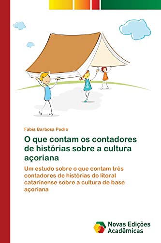 O que contam os contadores de histórias sobre a cultura açoriana: Um estudo sobre o que contam três contadores de histórias do litoral catarinense sobre a cultura de base açoriana