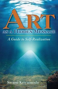 Art as a Hidden Message: A Guide to Self-Realization: Guide to Self-Realisation
