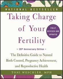 Taking Charge of Your Fertility, 20th Anniversary Edition: The Definitive Guide to Natural Birth Control, Pregnancy Achievement, and Reproductive Health