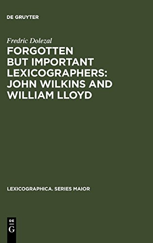 Forgotten But Important Lexicographers: John Wilkins and William Lloyd: a Modern Approach to Lexicography before Johnson (Lexicographica. Series Maior, Band 4)