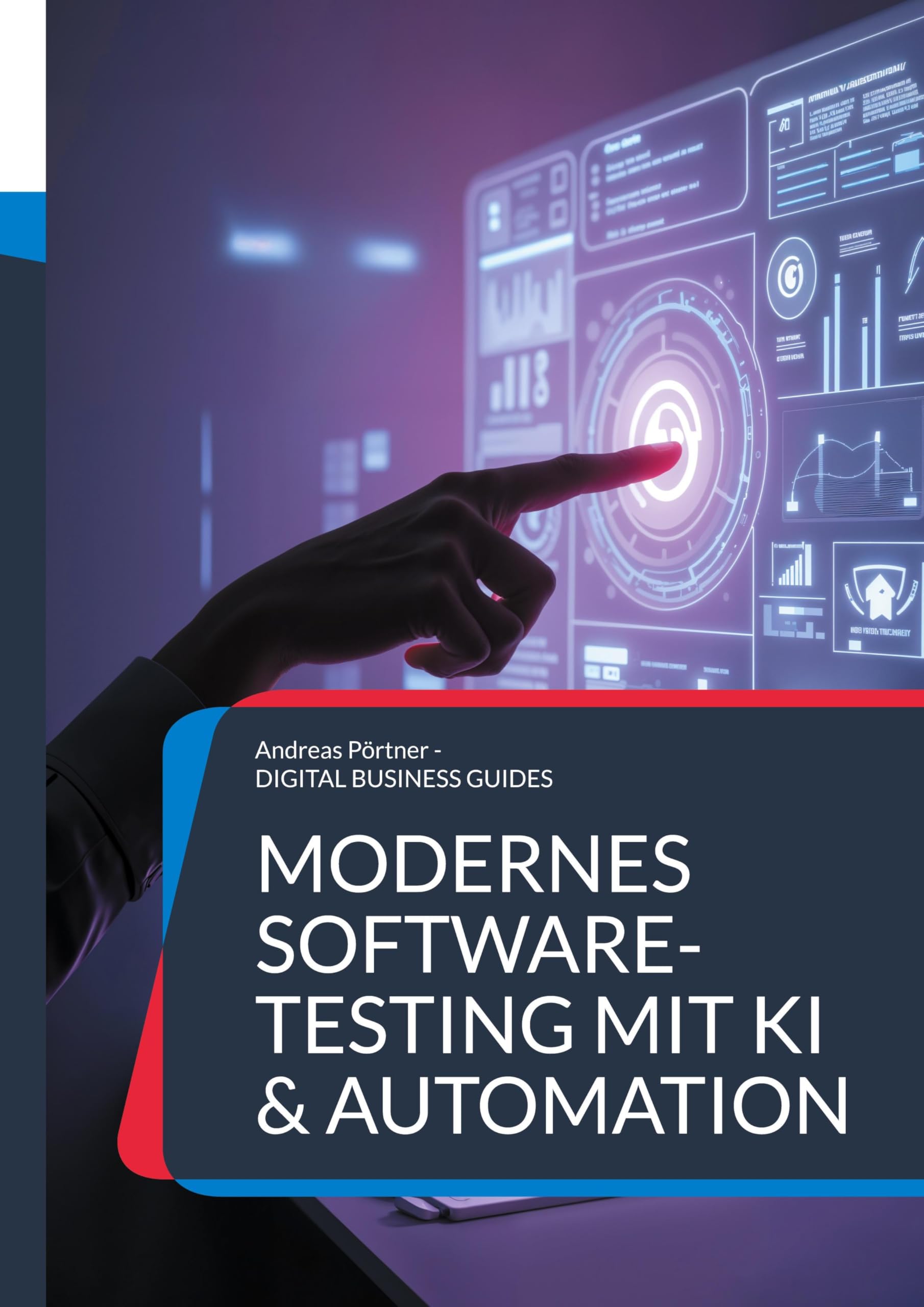 Modernes Software-Testing mit KI & Automation: Die digitale Transformation der Qualitätssicherung meistern (DIGITAL BUSINESS GUIDES)
